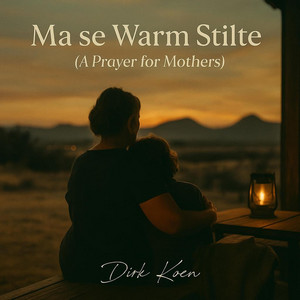 Ma se Warm Stilte (A Prayer for Mothers) by Dirk Koen
