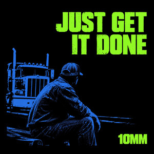JUST GET IT DONE by 10mm