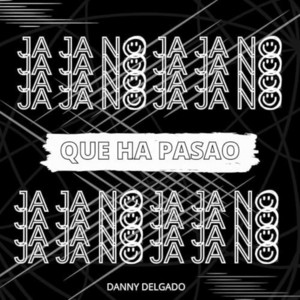 Danny Delgado - Jaja No Que Ha Pasao