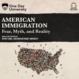 American Immigration - Fear, Myth, and Reality (Unabridged)