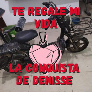 TE REGALE MI VIDA by LA CONQUISTA DE DENISSE