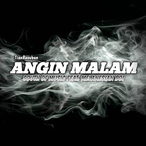 ANGIN MALAM by TianResubun, South Of Music, Melanesian Boi