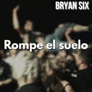 Rompe el suelo by Bryan Six