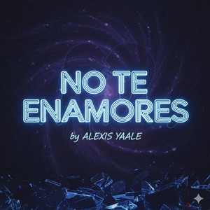 No Te Enamores by Alexis Yaele
