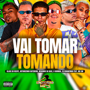 Vai Tomar Tomando (feat. Eo Renanzinho & MC GW)