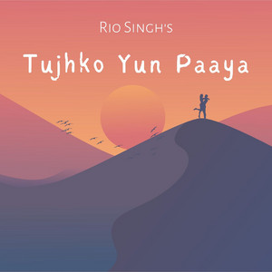 Tujhko Yun Paaya by Rio Singh