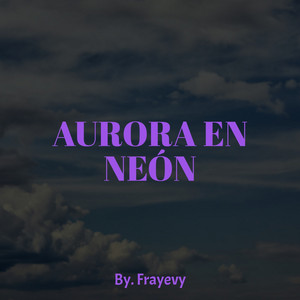 Aurora en Neón by Frayevy