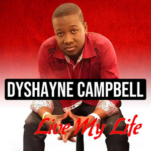 Live My Life by Dyshayne Campbell