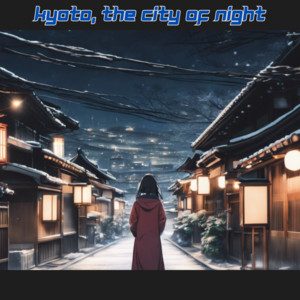 Cozy-Cozy-Moodscape - Kyoto, the City of Night