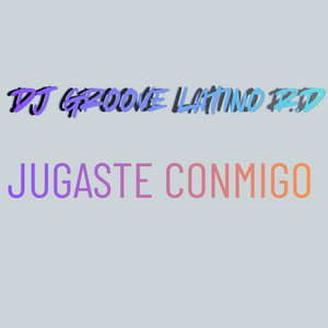 Jugaste Conmigo by DJ GROOVE LATINO R.D