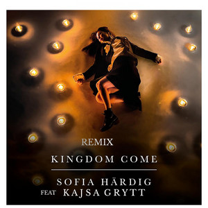 KINDGDOM COME DUETT KAJSA GRYTT - Remix by Sofia Härdig, Kajsa Grytt, Andy Lundgren