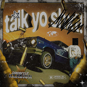 TALK YO SHIT! by papercut, ILLXSION
