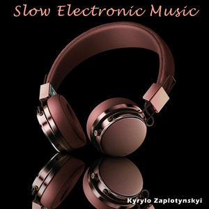 Kyrylo Zaplotynskyi — Slow Electronic Music