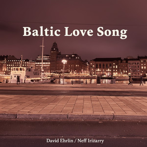 Baltic Love Song by Neff Irizarry, David Ehrlin, Tobias Grenholm, Antti Ojala