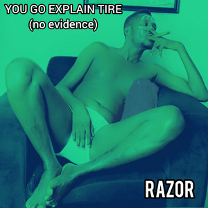 You go explain tire (no evidence) by Razor