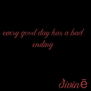 ðivinē - every good day has a bad ending