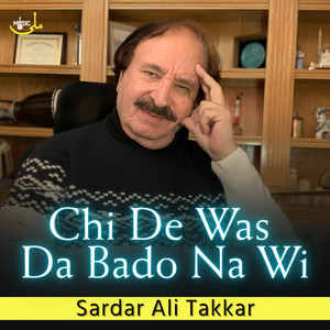 Chi De Was Da Bado Na Wi by Sardar Ali Takkar