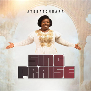 Sing Praise by AYEBA TONBARA