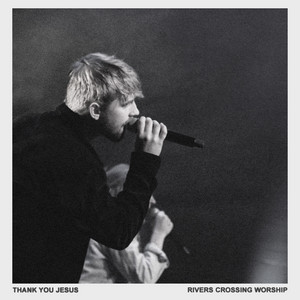 Rivers Crossing Worship - Thank You Jesus (Live)