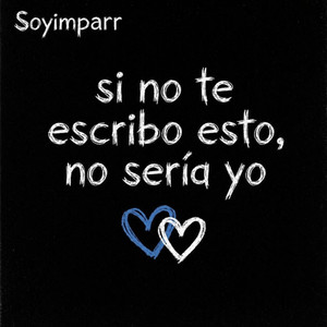 Si no te escribo esto, no seria yo by Soyimparr