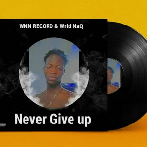 Never Give Up by WNN Record, Wrld NaQ