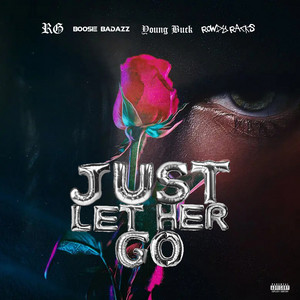 Just Let Her Go by RG, Boosie Badazz, Young Buck, Rowdy Racks