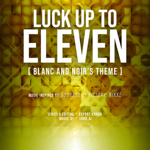 LUCK UP TO ELEVEN (Blanc and Noir's Theme) by Export/Error
