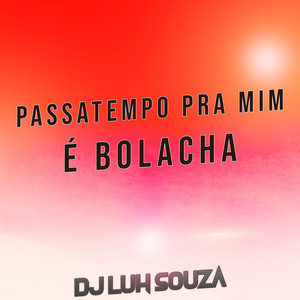 Dj Luh Souza - Passatempo pra Mim É Bolacha