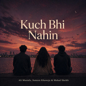 Kuch Bhi Nahin by Ali Mustafa, Sameen Khawaja, Mahad Sheikh