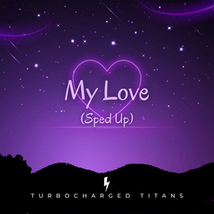 Turbocharged Titans - My Love (Sped Up)