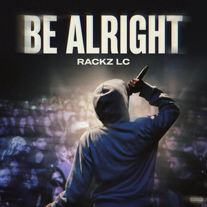 Be alright by Rackz LC