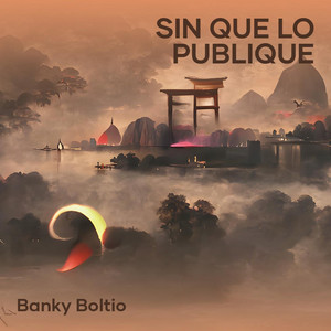 SIN QUE LO PUBLIQUE by BANKY BOLTIO