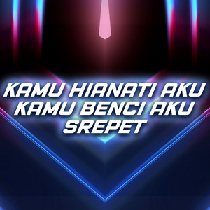 Kamu Hianati Aku Kamu Benci Aku Srepet by Wilfexbor, Adry WG, DJ SANTUY