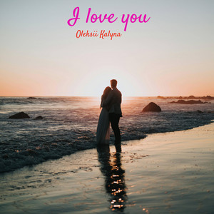 I love you