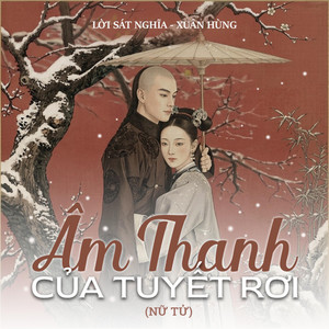 Âm Thanh Của Tuyết Rơi (Lời Sát Nghĩa) - Nữ Tử by Xuân Hùng Music