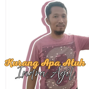 Kurang Apa Atuh by Indra Agil