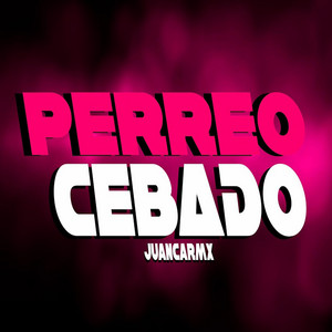 PERREO CEBADO by JuancaRMX