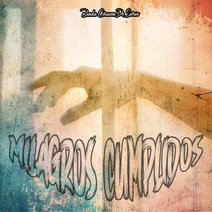 Milagros Cumplidos by Banda Corazon de Siervo