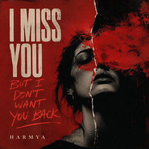 I miss you but I don't want you back by Harmya