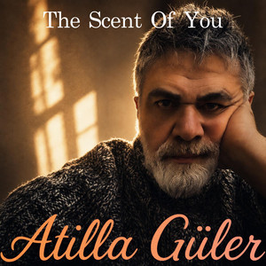 The Scent Of You by Atilla Güler