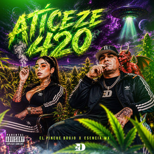 Aticeze 4:20 by El Pinche Brujo, Esencia Mx