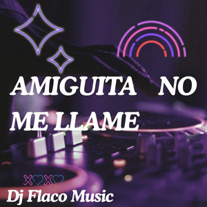 AMIGUITA NO ME LLAME by Dj Flaco Music