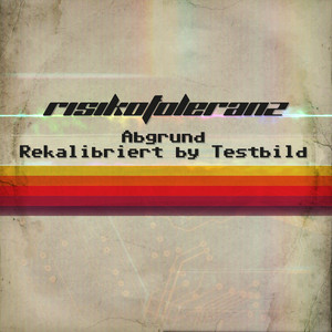 Abgrund - Testbild Remix - Rekalibriert by Testbild by Risikotoleranz, Testbild