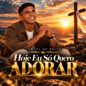Hoje eu só quero adorar by Ismael de Brito