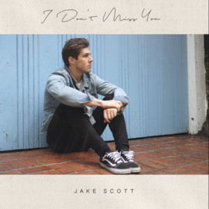 I Don't Miss You by Jake Scott