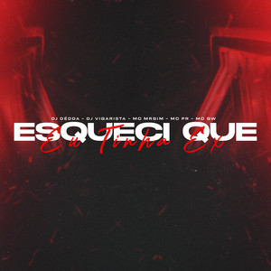 Dj Dédda, Dj Vigarista, Mc Gw & MC PR - Esqueci Que Eu Tinha Ex (feat. Mc Mr. Bim)