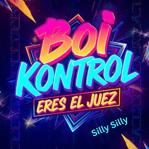 Boi Kontrol - Eres El Juez (feat. Silly Silly)