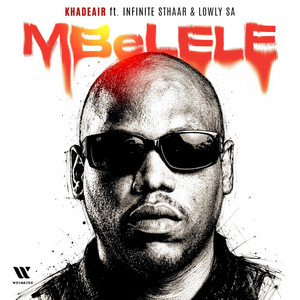 MBELELE by Khadeair, Infinite Sthaar, Lowly RSA