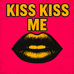 kiss kiss me