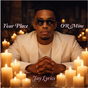 Your Place or Mine by Jay Lyrics